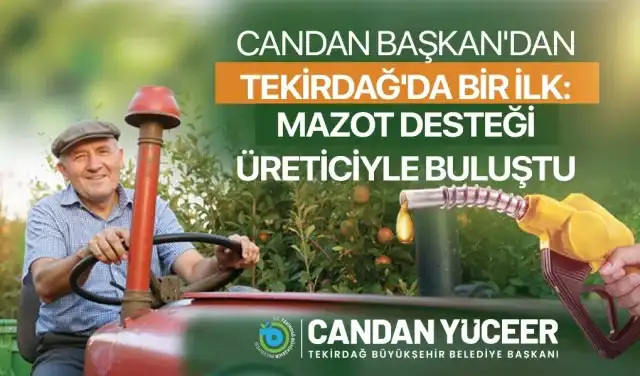 CANDAN BAŞKAN'DAN TEKİRDAĞ'DA BİR İLK: MAZOT DESTEĞİ ÜRETİCİYLE BULUŞTU