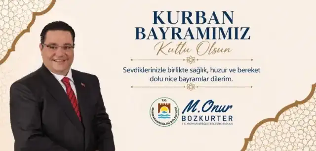 MARMARAEREĞLİSİ BELEDİYE BAŞKANI MUSTAFA ONUR BOZKURTER’DEN KURBAN BAYRAMI MESAJI